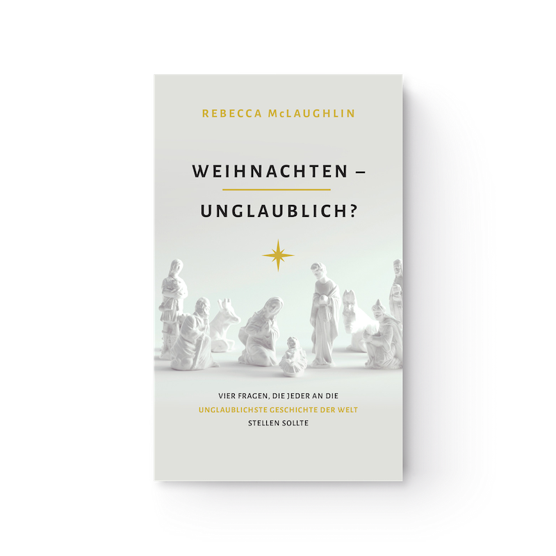 Rebecca McLaughlin Weihnachten unglaublich Jesus Apologetik Bibel Zweifel Glauben cvmd CV Dillenburg
